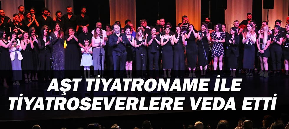  AŞT Tiyatroname ile tiyatroseverlere veda etti