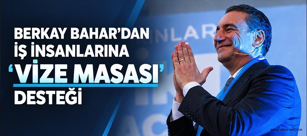 ATSO Başkan Adayı Berkay Bahar’dan İş İnsanlarına ‘Vize Masası’ Desteği