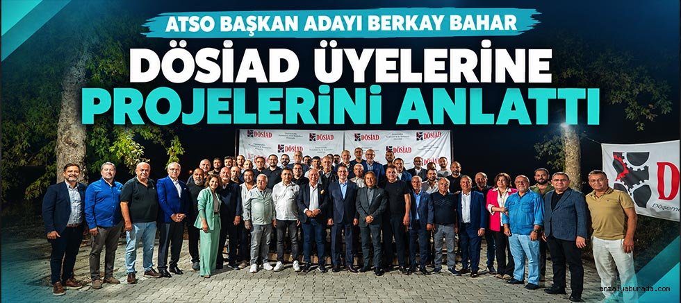 ATSO Başkan Adayı Berkay Bahar projelerini DÖSİAD üyelerine anlattı 