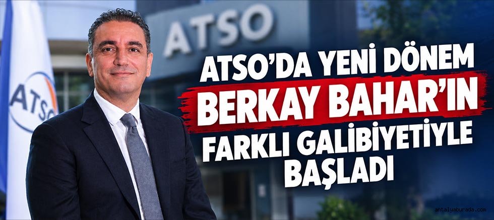 ATSO’da Yeni Dönem Berkay Bahar’ın Farklı Galibiyetiyle Başladı