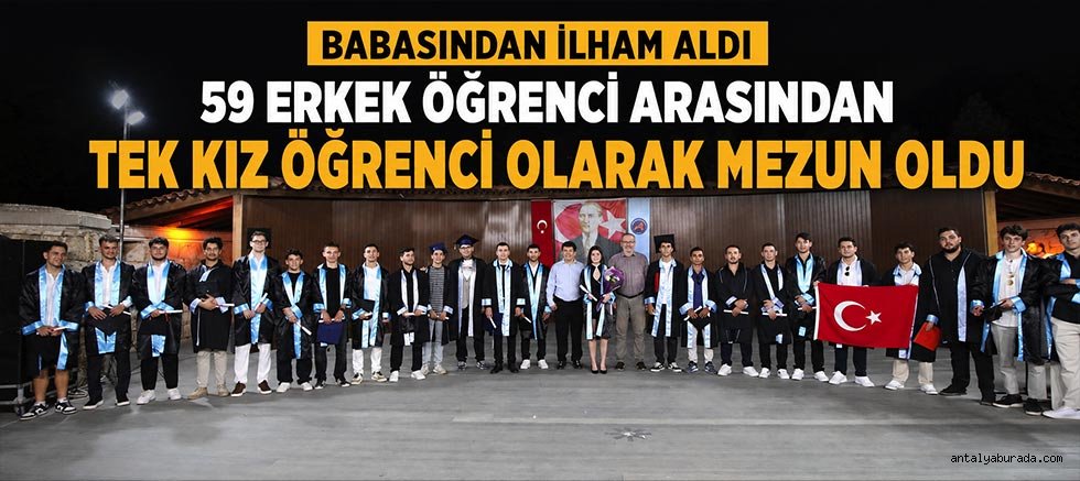 Babasından İlham Aldı, 59 Erkek Öğrenci Arasından Tek Kız Öğrenci Olarak Mezun Oldu