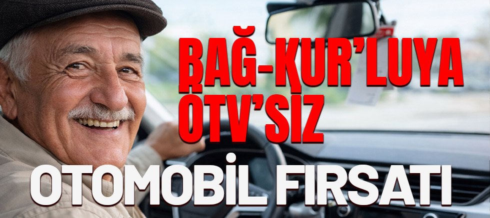BAĞ-KUR emeklisine ÖTV'siz otomobil imkanı.