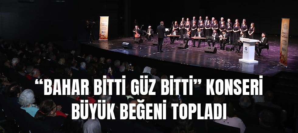 “Bahar Bitti Güz Bitti” konseri büyük beğeni topladı