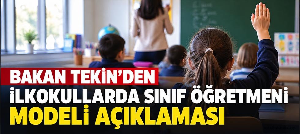 Bakan Tekin'den İlkokullarda Sınıf Öğretmeni Modeli Açıklaması