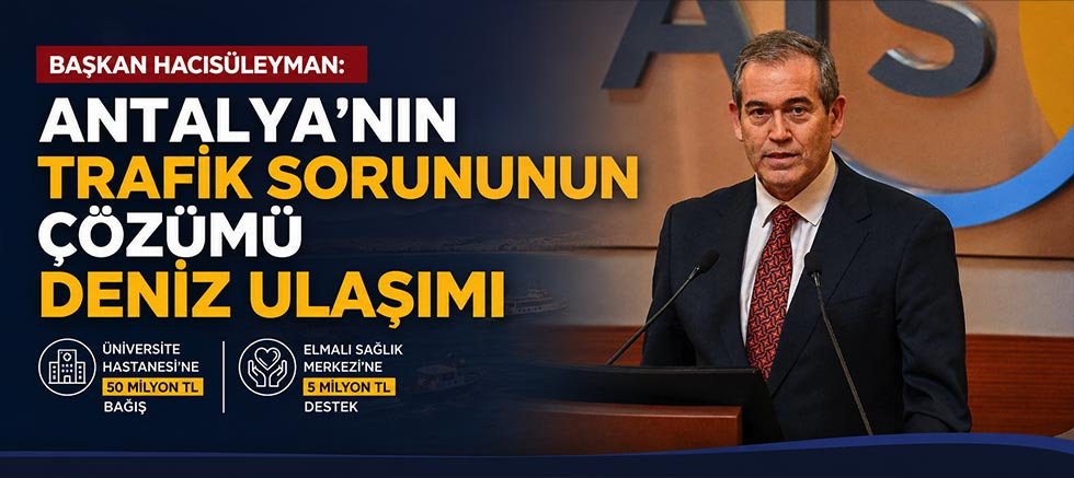 Başkan Hacısüleyman: “Antalya’nın Trafik Sorununun Çözümü Deniz Ulaşımı”