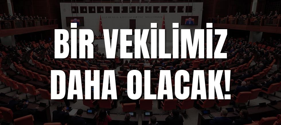 Bir Vekilimiz Daha Olacak!