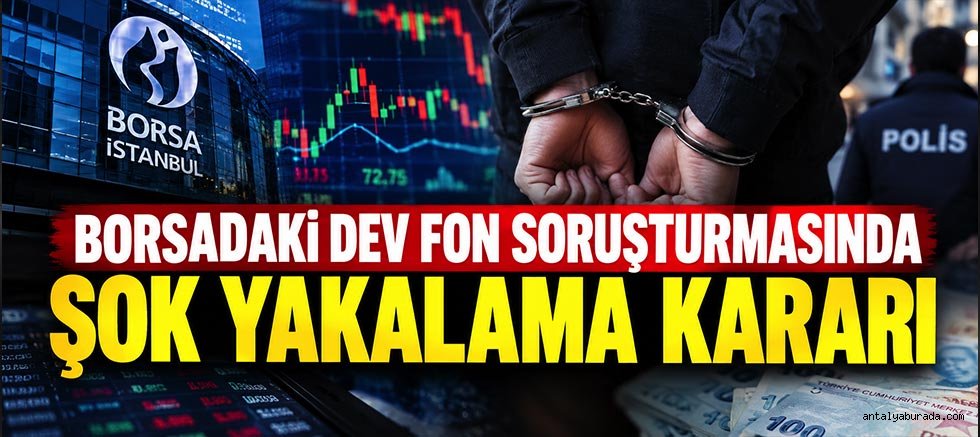 Borsadaki Dev Fon Soruşturmasında Şok Yakalama Kararı
