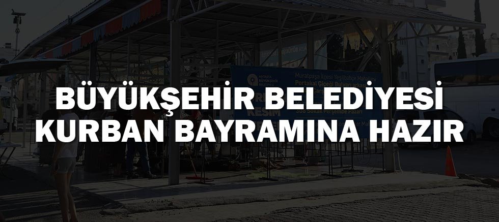 Büyükşehir Belediyesi Kurban Bayramına hazır