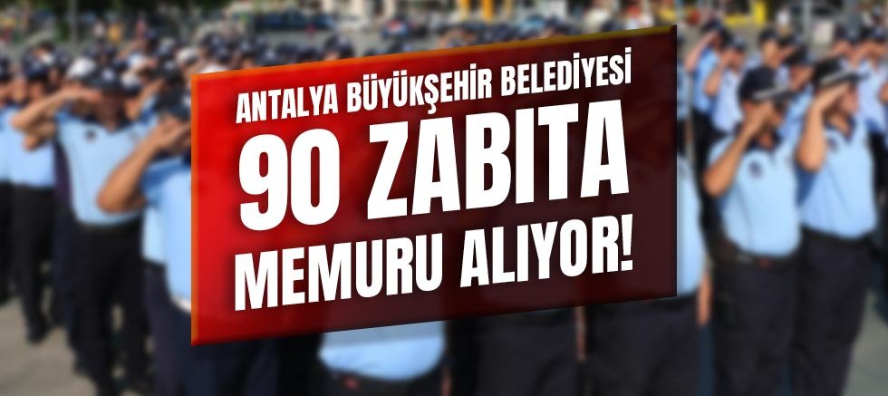 Büyükşehir Belediyesi’ne 90 Zabıta Memuru Alınacak!