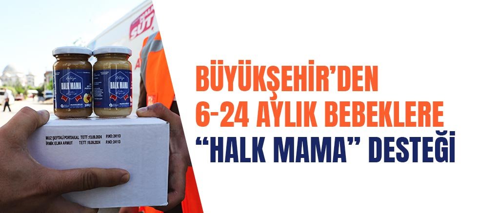 Büyükşehir’den 6–24 aylık bebeklere “Halk Mama” desteği 