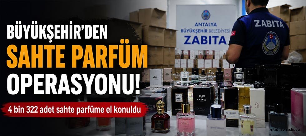 Büyükşehir'den sahte parfüm operasyonu!