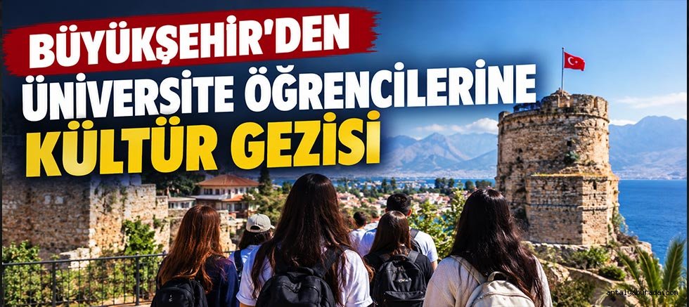 Büyükşehir’den üniversite öğrencilerine kültür gezisi