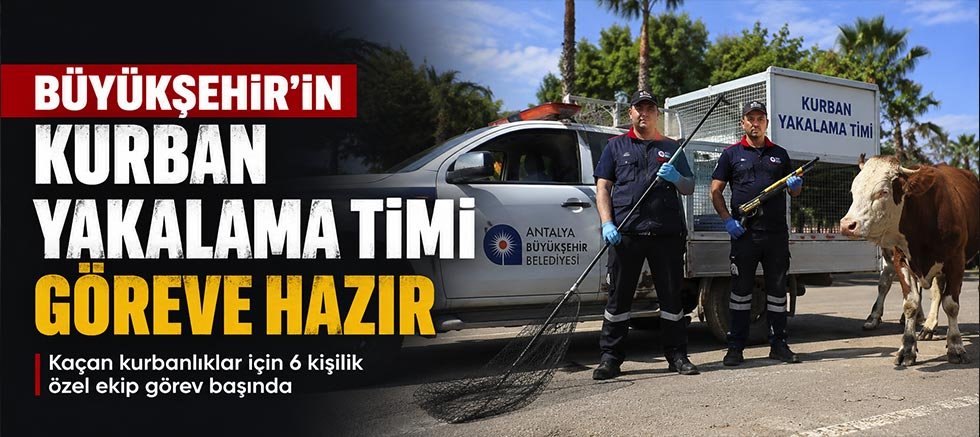 Büyükşehir’in kurban yakalama timi göreve hazır 