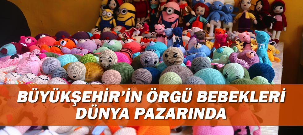 Büyükşehir’in Örgü Bebekleri dünya pazarında