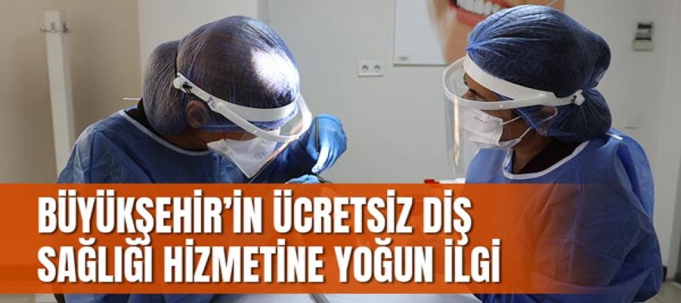 Büyükşehir’in Ücretsiz Diş Sağlığı Hizmetine Yoğun İlgi