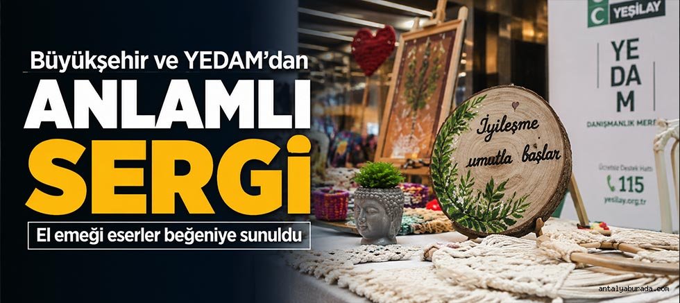 Büyükşehir ve YEDAM’dan anlamlı sergi