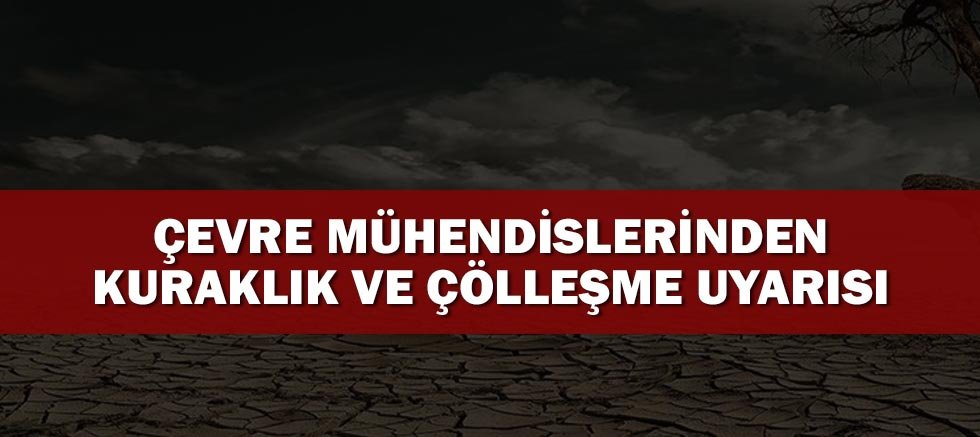 Çevre Mühendislerinden Kuraklık ve Çölleşme Uyarısı