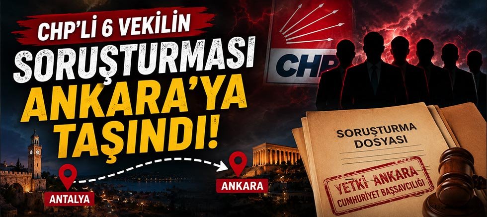 CHP’li 6 vekilin soruşturması Ankara’ya taşındı