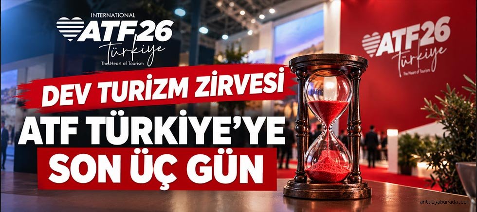 Dev Turizm Zirvesi ATF Türkiye’ye Son Üç Gün