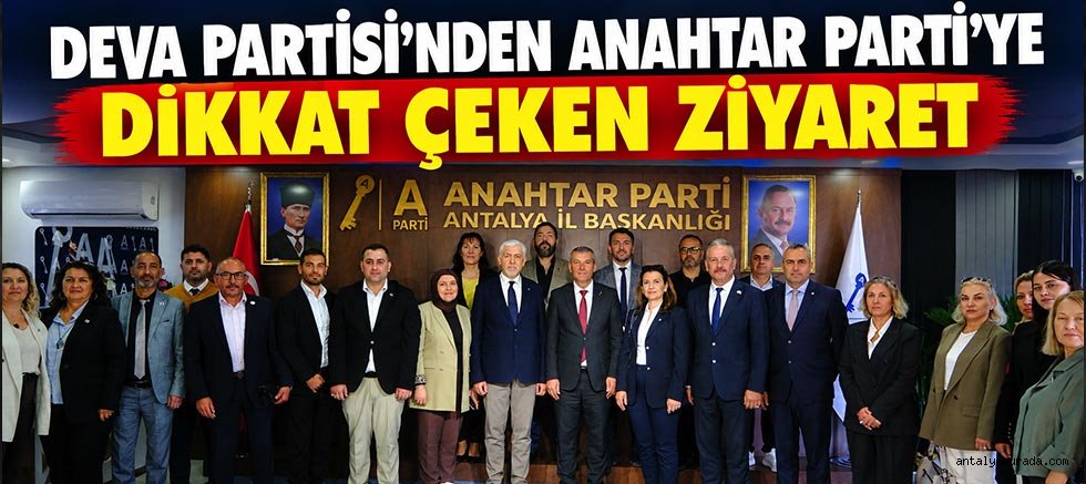 DEVA Partisi’nden Anahtar Parti’ye dikkat çeken ziyaret: Antalya’da siyasi diyalog buluşması