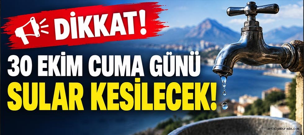 Dikkat! 30 Ekim Cuma Günü Sular Kesilecek! 