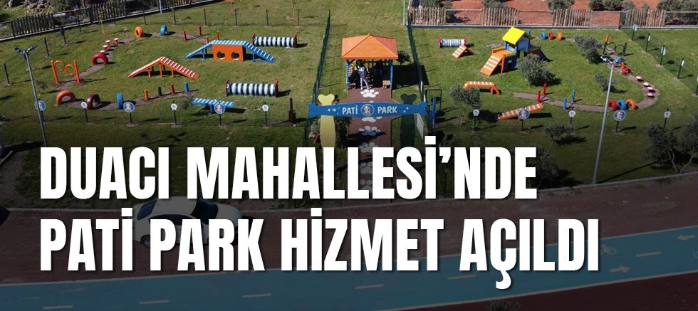 Duacı Mahallesi’nde PATİ PARK hizmet açıldı
