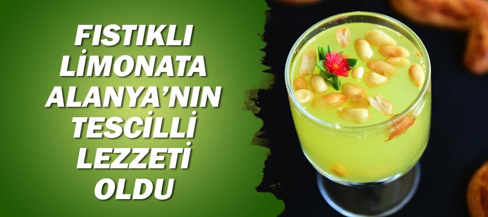 Fıstıklı limonata Alanya'nın tescilli lezzeti oldu!