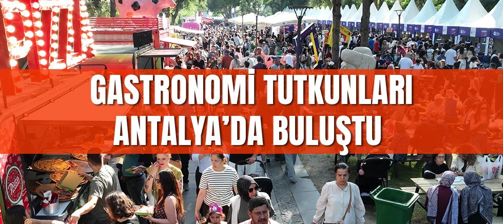 Gastronomi tutkunları Antalya’da buluştu 