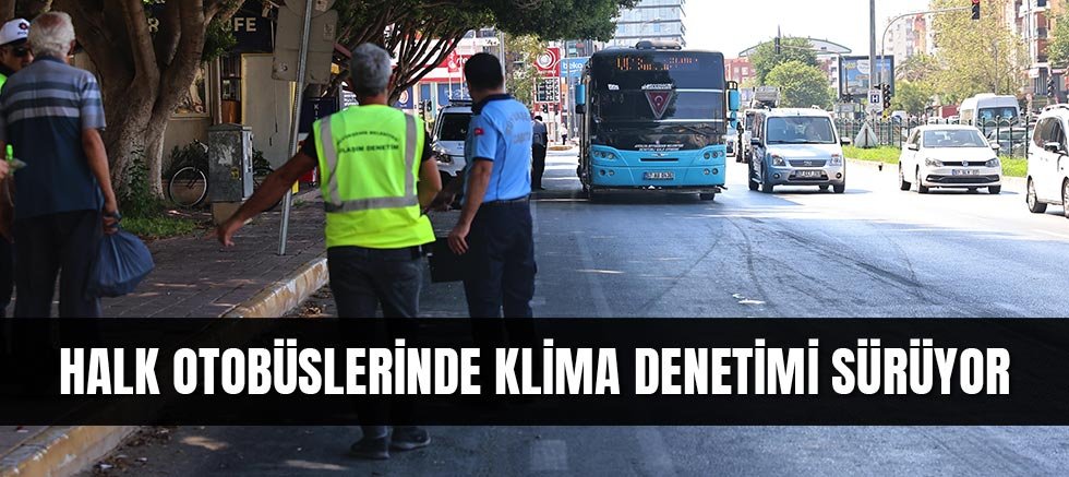 Halk otobüslerinde klima denetimi sürüyor