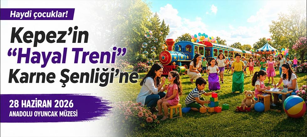Haydi çocuklar! Kepez’in Hayal Treni Karne Şenliği’ne
