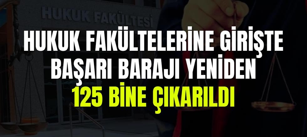 Hukuk Fakültelerine Girişte Başarı Barajı Yeniden 125 Bine Çıkarıldı