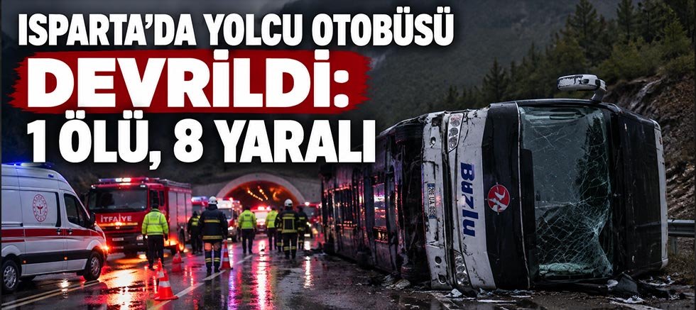 Isparta'da Yolcu Otobüsü Devrildi: 1 Ölü, 8 Yaralı