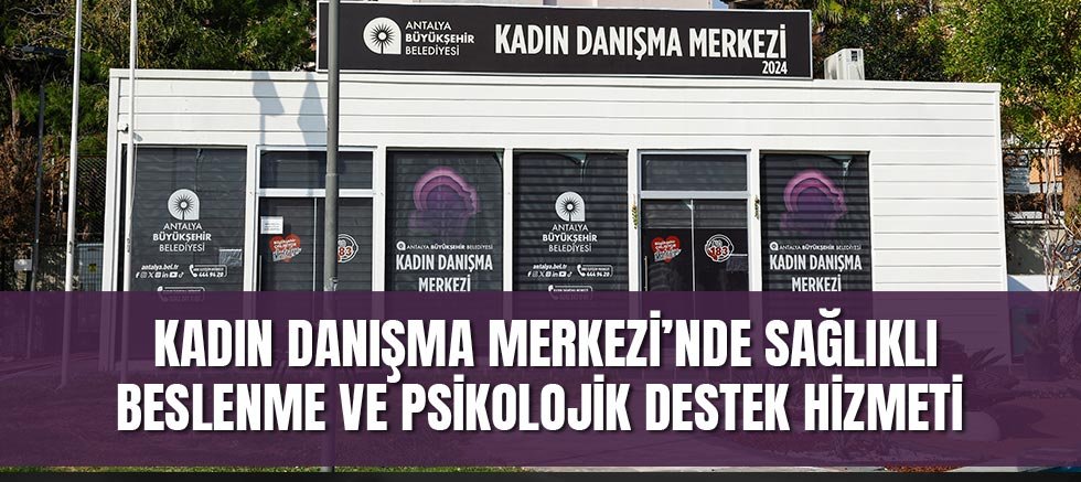 Kadın Danışma Merkezi’nde sağlıklı beslenme ve psikolojik destek hizmeti 