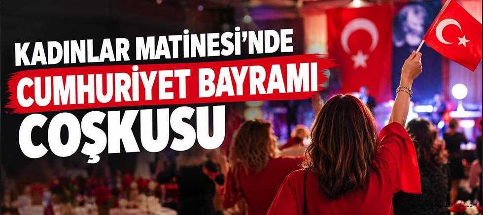 Kadınlar Matinesi’nde Cumhuriyet Bayramı Coşkusu