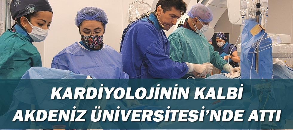 Kardiyolojinin kalbi Akdeniz Üniversitesi'nde attı - GÜNDEM - Habere  Ulaşmanın Anlık Adresi