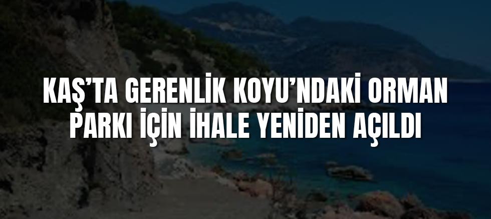 Kaş’ta Gerenlik Koyu’ndaki Orman Parkı İçin İhale Yeniden Açıldı
