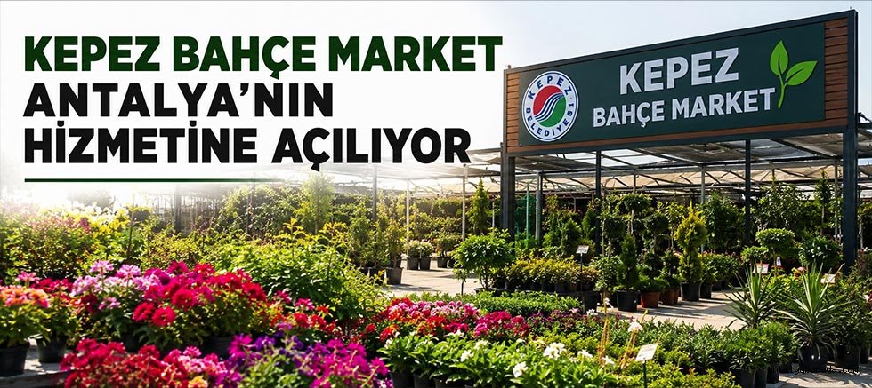 Kepez Bahçe Market Antalya’nın hizmetine açılıyor