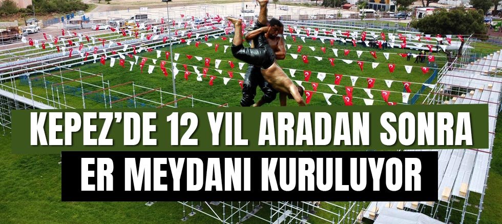 Kepez’de 12 yıl aradan sonra er meydanı kuruluyor