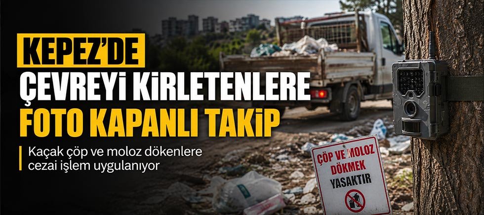 Kepez’de çevreyi kirletenlere foto kapanlı takip