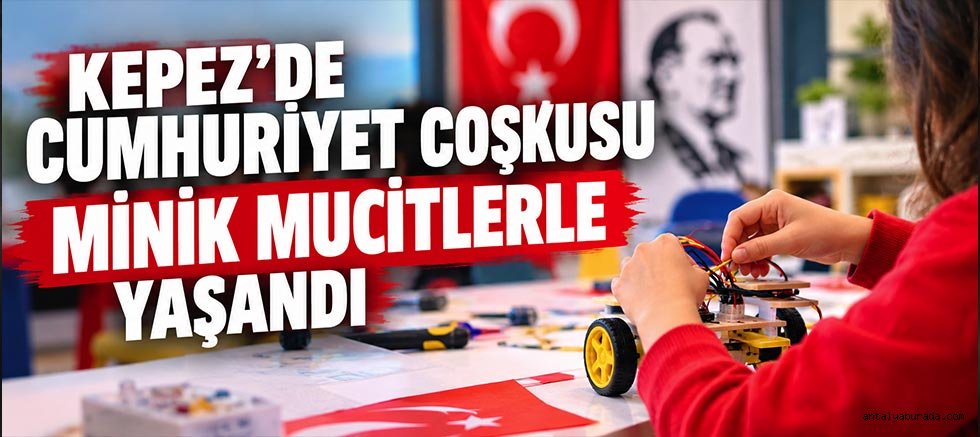 Kepez’de Cumhuriyet Coşkusu Minik Mucitlerle Yaşandı