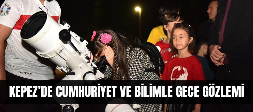 Kepez’de Cumhuriyet ve Bilimle Gece Gözlemi