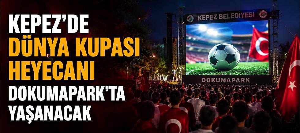 Kepez’de dünya kupası heyecanı Dokumapark’ta yaşanacak
