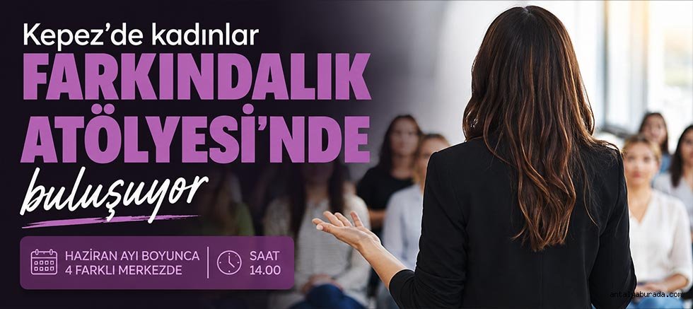 Kepez’de kadınlar ‘Farkındalık Atölyesi’nde buluşuyor