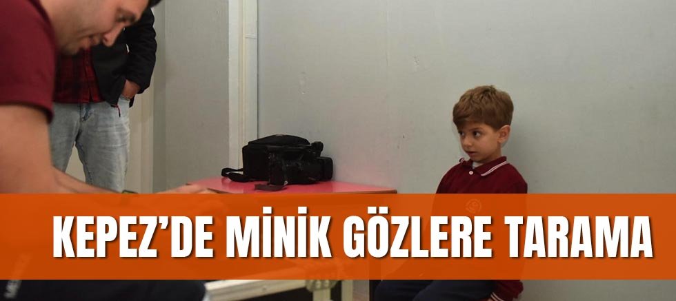 Kepez’de minik gözlere tarama