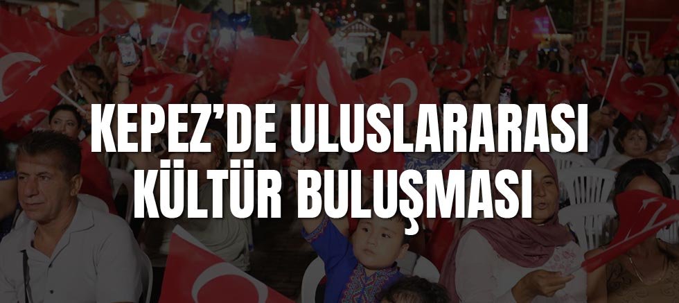 Kepez’de Uluslararası kültür buluşması 