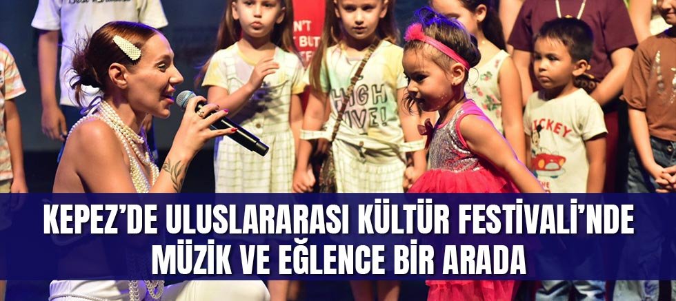 Kepez’de Uluslararası Kültür Festivali’nde Müzik ve Eğlence Bir Arada