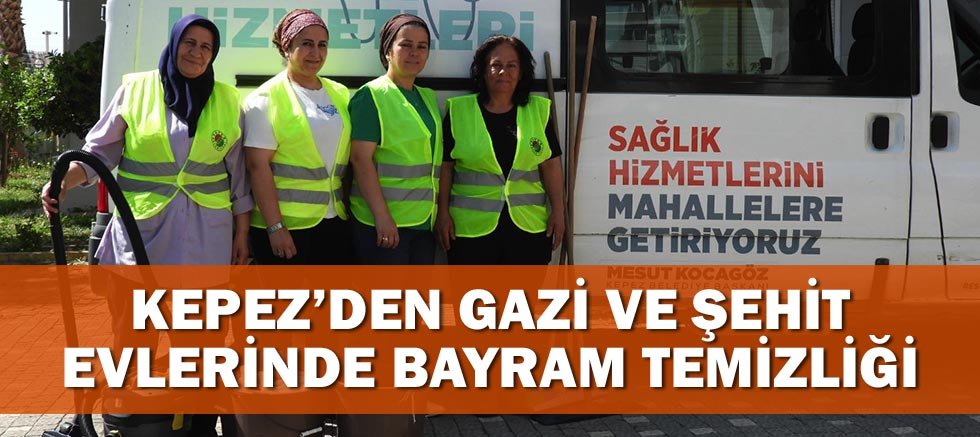 Kepez’den gazi ve şehit evlerinde bayram temizliği