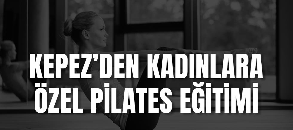 Kepez’den Kadınlara Özel Pilates Eğitimi
