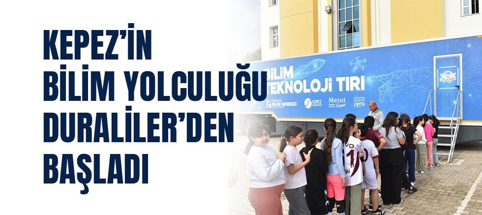 Kepez’in Bilim Yolculuğu Duraliler’den başladı