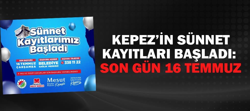 Kepez’in sünnet kayıtları başladı: Son gün 16 Temmuz